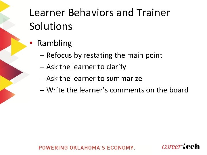 Learner Behaviors and Trainer Solutions • Rambling – Refocus by restating the main point