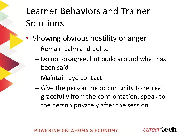 Learner Behaviors and Trainer Solutions • Showing obvious hostility or anger – Remain calm