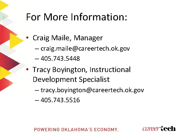 For More Information: • Craig Maile, Manager – craig. maile@careertech. ok. gov – 405.