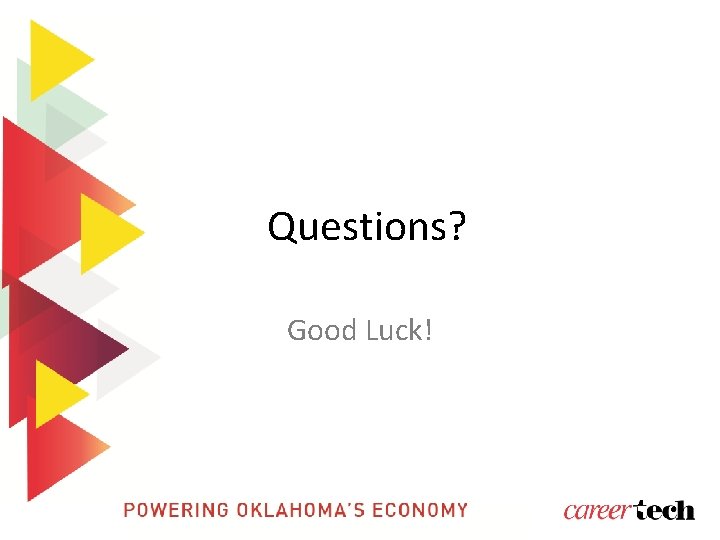 Questions? Good Luck! 