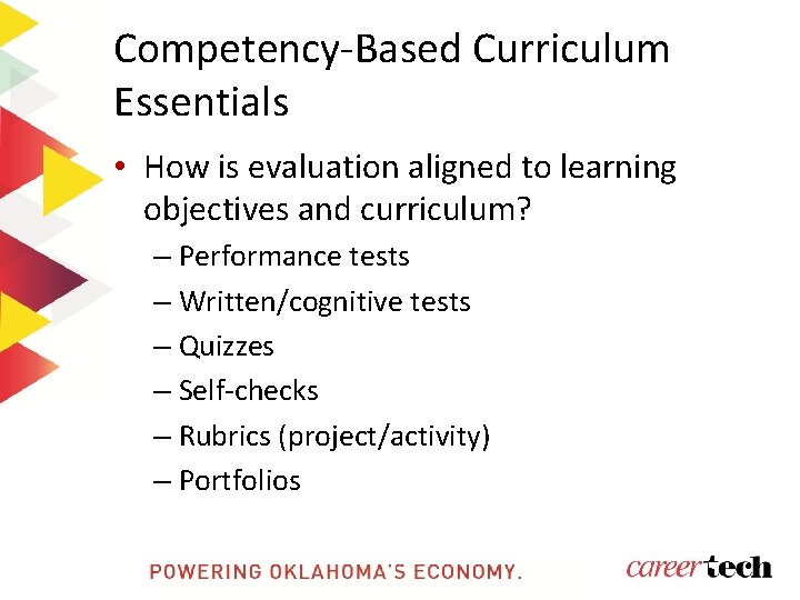 Competency-Based Curriculum Essentials • How is evaluation aligned to learning objectives and curriculum? –
