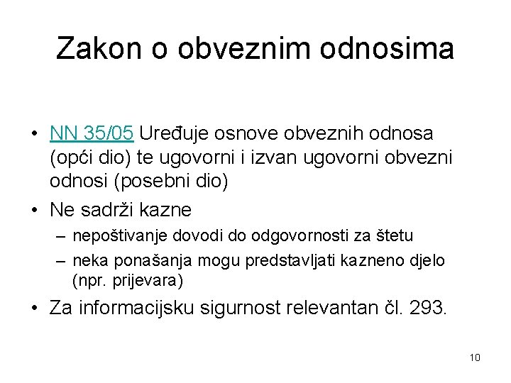 Zakon o obveznim odnosima • NN 35/05 Uređuje osnove obveznih odnosa (opći dio) te