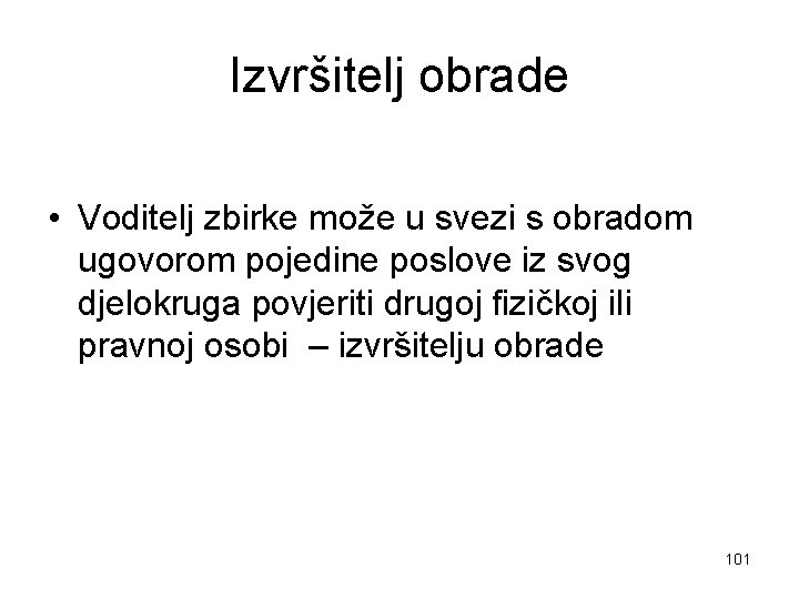 Izvršitelj obrade • Voditelj zbirke može u svezi s obradom ugovorom pojedine poslove iz