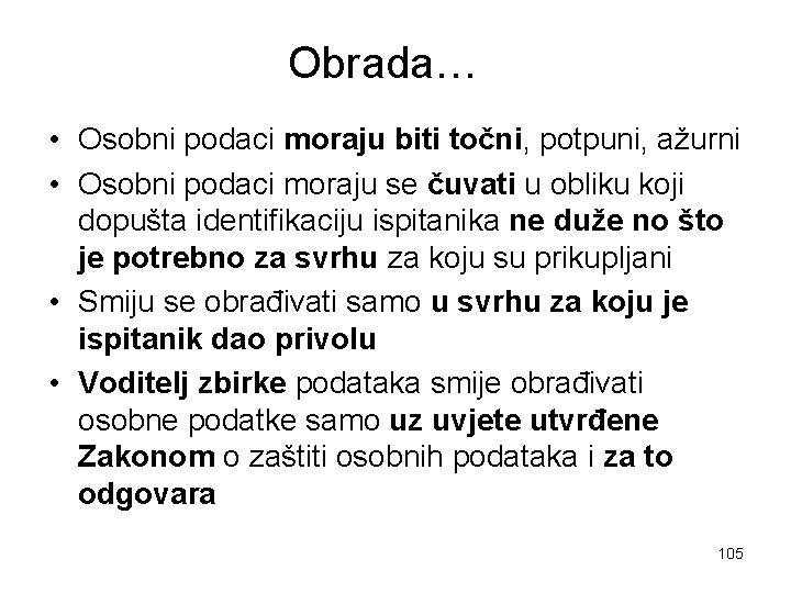 Obrada… • Osobni podaci moraju biti točni, potpuni, ažurni • Osobni podaci moraju se