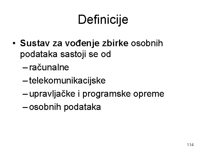 Definicije • Sustav za vođenje zbirke osobnih podataka sastoji se od – računalne –