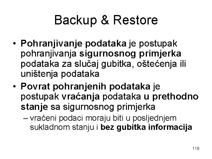 Backup & Restore • Pohranjivanje podataka je postupak pohranjivanja sigurnosnog primjerka podataka za slučaj