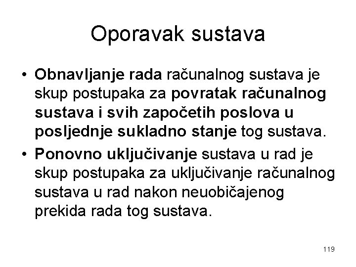 Oporavak sustava • Obnavljanje rada računalnog sustava je skup postupaka za povratak računalnog sustava