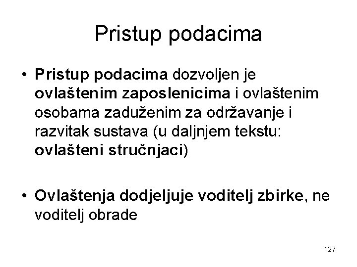 Pristup podacima • Pristup podacima dozvoljen je ovlaštenim zaposlenicima i ovlaštenim osobama zaduženim za