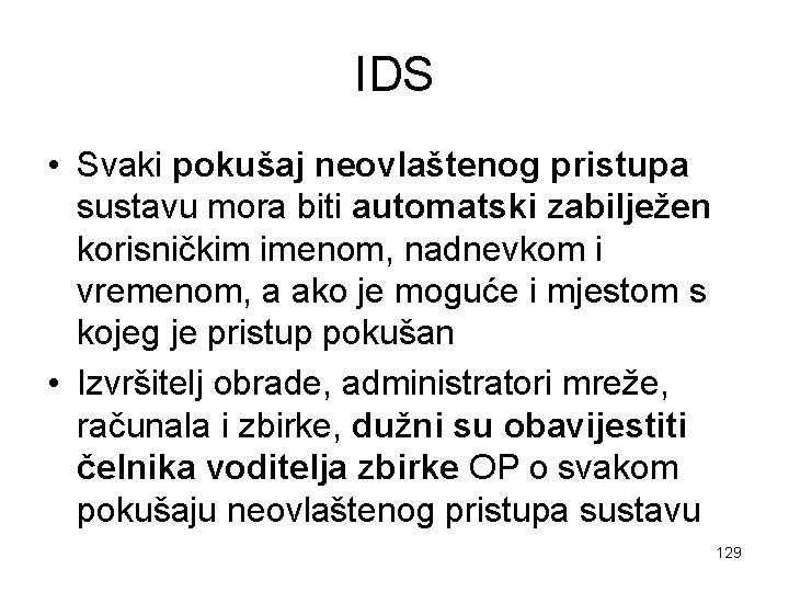 IDS • Svaki pokušaj neovlaštenog pristupa sustavu mora biti automatski zabilježen korisničkim imenom, nadnevkom