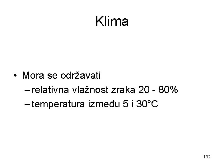 Klima • Mora se održavati – relativna vlažnost zraka 20 - 80% – temperatura