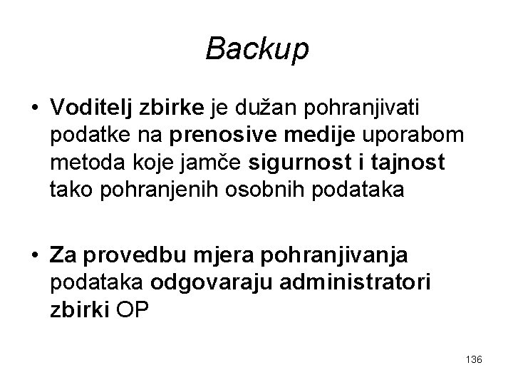 Backup • Voditelj zbirke je dužan pohranjivati podatke na prenosive medije uporabom metoda koje