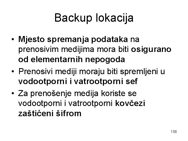 Backup lokacija • Mjesto spremanja podataka na prenosivim medijima mora biti osigurano od elementarnih