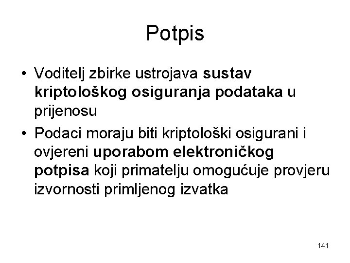 Potpis • Voditelj zbirke ustrojava sustav kriptološkog osiguranja podataka u prijenosu • Podaci moraju