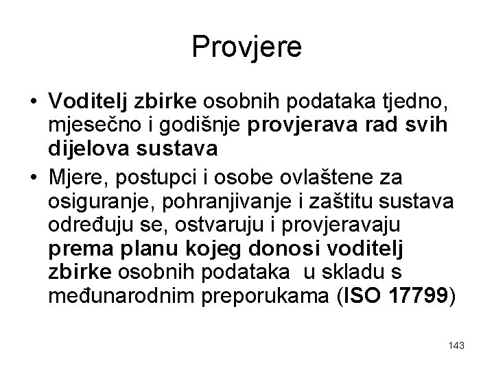 Provjere • Voditelj zbirke osobnih podataka tjedno, mjesečno i godišnje provjerava rad svih dijelova