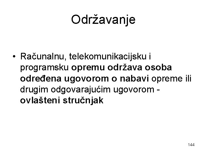 Održavanje • Računalnu, telekomunikacijsku i programsku opremu održava osoba određena ugovorom o nabavi opreme