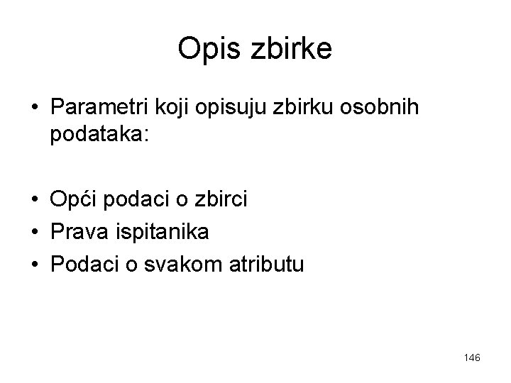 Opis zbirke • Parametri koji opisuju zbirku osobnih podataka: • Opći podaci o zbirci