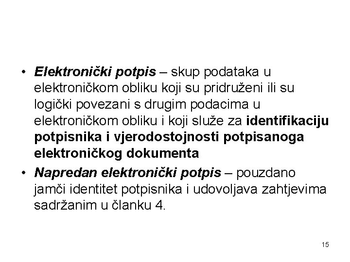  • Elektronički potpis – skup podataka u elektroničkom obliku koji su pridruženi ili