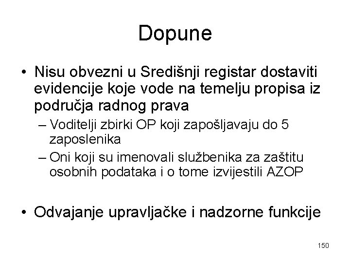 Dopune • Nisu obvezni u Središnji registar dostaviti evidencije koje vode na temelju propisa