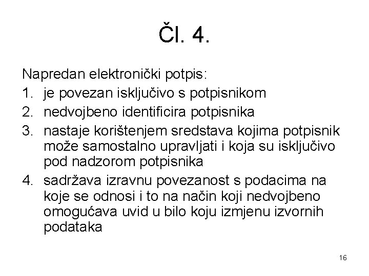 Čl. 4. Napredan elektronički potpis: 1. je povezan isključivo s potpisnikom 2. nedvojbeno identificira