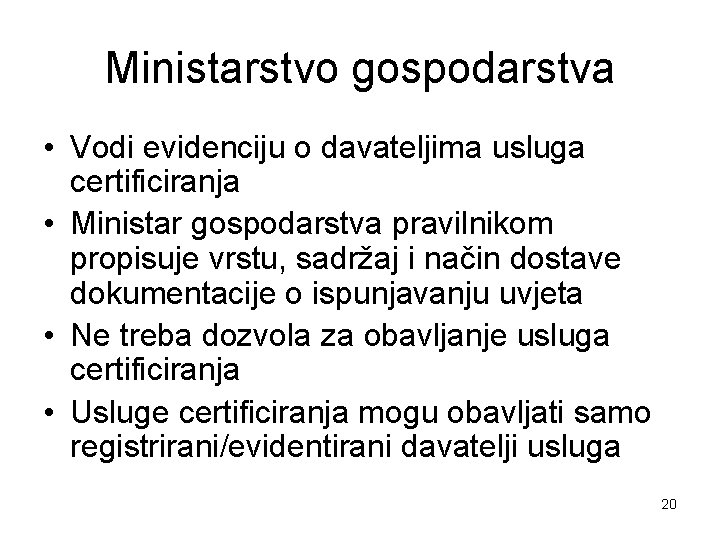 Ministarstvo gospodarstva • Vodi evidenciju o davateljima usluga certificiranja • Ministar gospodarstva pravilnikom propisuje