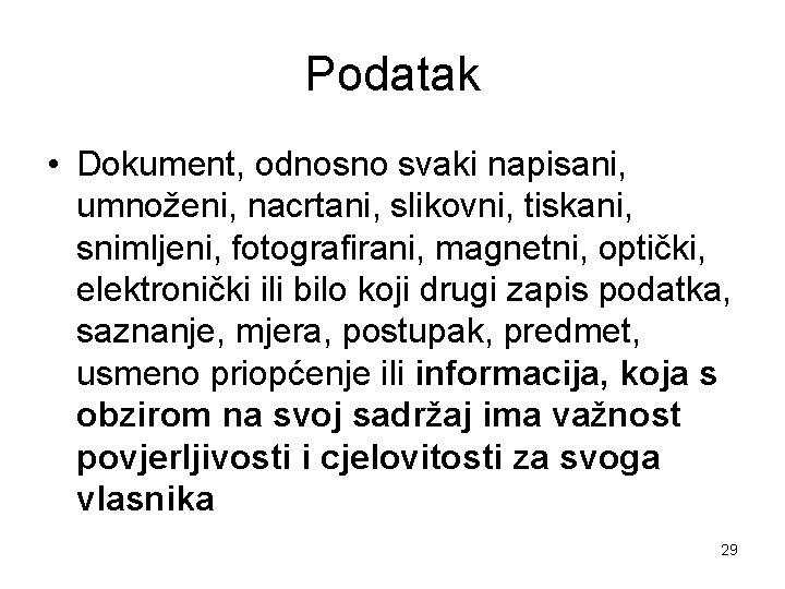 Podatak • Dokument, odnosno svaki napisani, umnoženi, nacrtani, slikovni, tiskani, snimljeni, fotografirani, magnetni, optički,