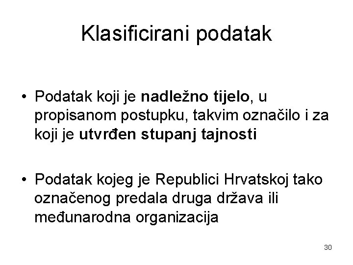 Klasificirani podatak • Podatak koji je nadležno tijelo, u propisanom postupku, takvim označilo i