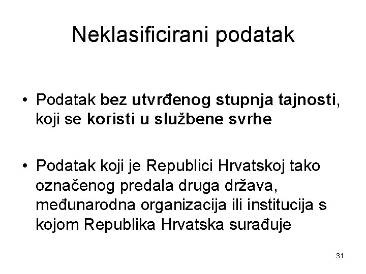 Neklasificirani podatak • Podatak bez utvrđenog stupnja tajnosti, koji se koristi u službene svrhe