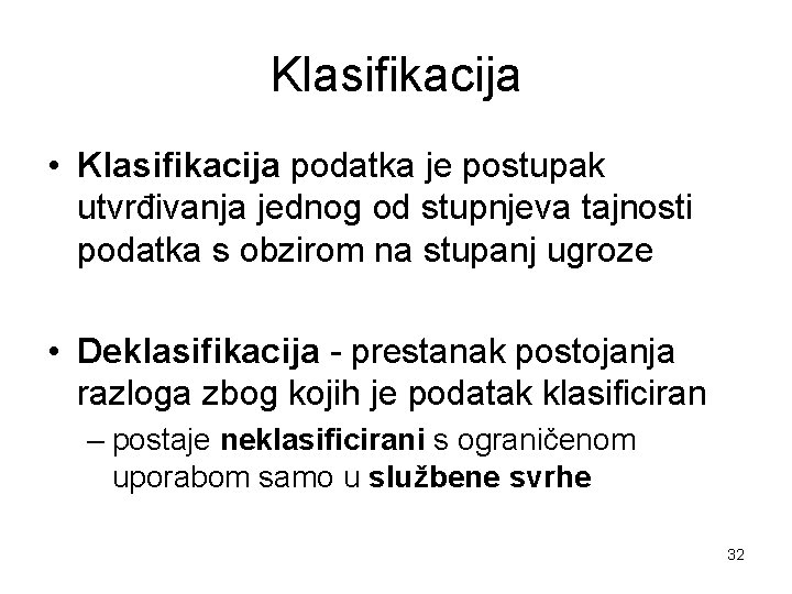 Klasifikacija • Klasifikacija podatka je postupak utvrđivanja jednog od stupnjeva tajnosti podatka s obzirom