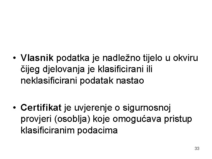  • Vlasnik podatka je nadležno tijelo u okviru čijeg djelovanja je klasificirani ili