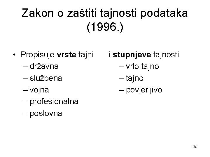 Zakon o zaštiti tajnosti podataka (1996. ) • Propisuje vrste tajni – državna –