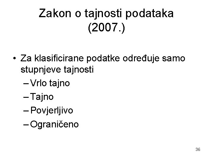 Zakon o tajnosti podataka (2007. ) • Za klasificirane podatke određuje samo stupnjeve tajnosti