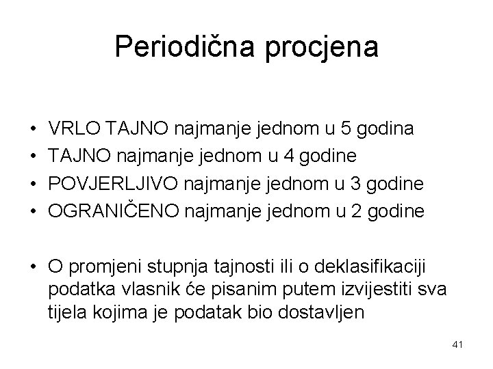 Periodična procjena • • VRLO TAJNO najmanje jednom u 5 godina TAJNO najmanje jednom