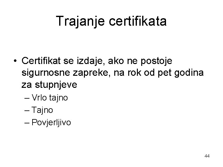 Trajanje certifikata • Certifikat se izdaje, ako ne postoje sigurnosne zapreke, na rok od