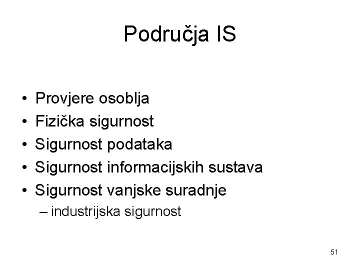 Područja IS • • • Provjere osoblja Fizička sigurnost Sigurnost podataka Sigurnost informacijskih sustava