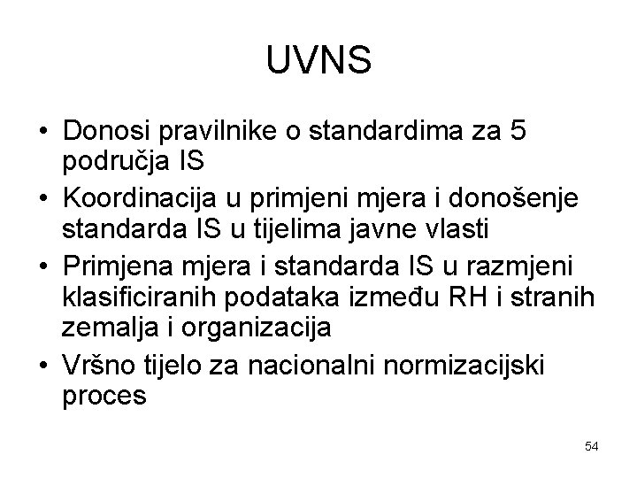 UVNS • Donosi pravilnike o standardima za 5 područja IS • Koordinacija u primjeni