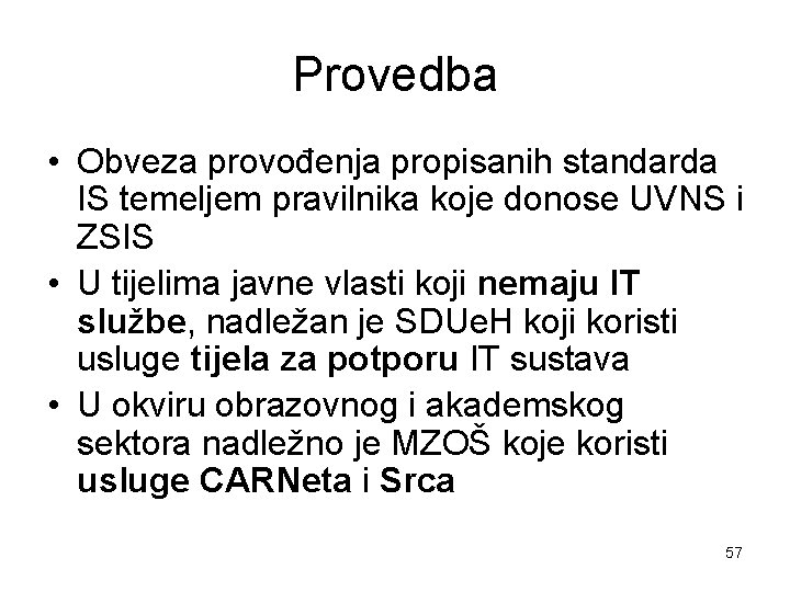 Provedba • Obveza provođenja propisanih standarda IS temeljem pravilnika koje donose UVNS i ZSIS