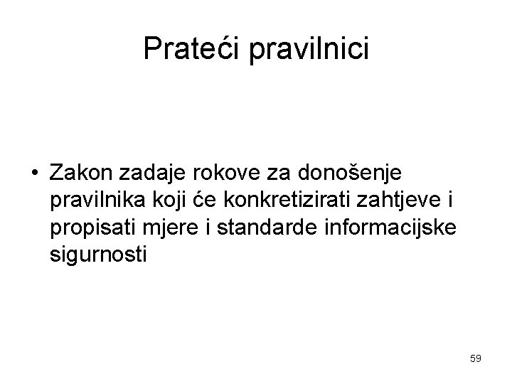 Prateći pravilnici • Zakon zadaje rokove za donošenje pravilnika koji će konkretizirati zahtjeve i