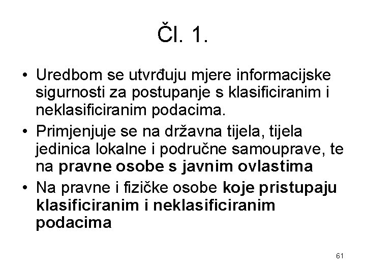 Čl. 1. • Uredbom se utvrđuju mjere informacijske sigurnosti za postupanje s klasificiranim i