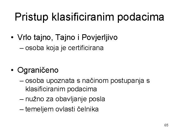 Pristup klasificiranim podacima • Vrlo tajno, Tajno i Povjerljivo – osoba koja je certificirana