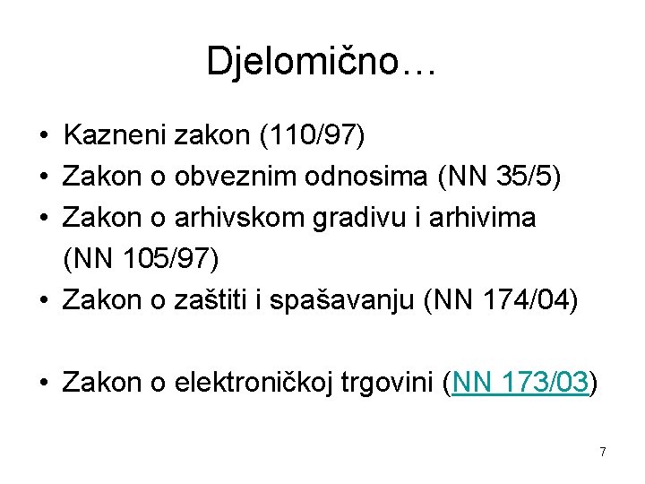 Djelomično… • Kazneni zakon (110/97) • Zakon o obveznim odnosima (NN 35/5) • Zakon