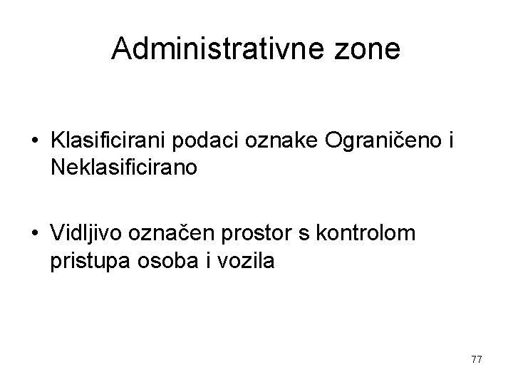 Administrativne zone • Klasificirani podaci oznake Ograničeno i Neklasificirano • Vidljivo označen prostor s