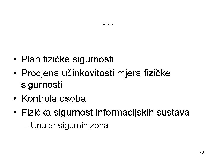 … • Plan fizičke sigurnosti • Procjena učinkovitosti mjera fizičke sigurnosti • Kontrola osoba