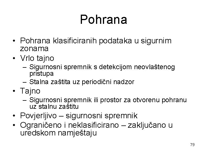 Pohrana • Pohrana klasificiranih podataka u sigurnim zonama • Vrlo tajno – Sigurnosni spremnik