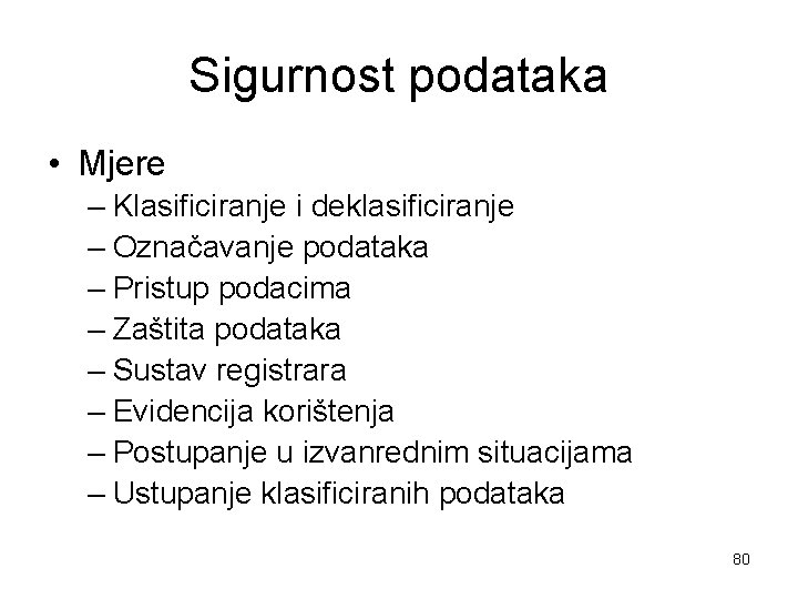 Sigurnost podataka • Mjere – Klasificiranje i deklasificiranje – Označavanje podataka – Pristup podacima