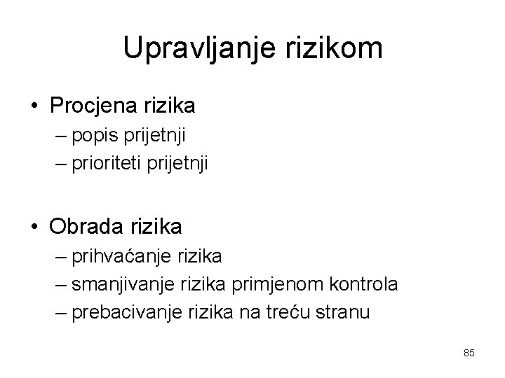 Upravljanje rizikom • Procjena rizika – popis prijetnji – prioriteti prijetnji • Obrada rizika