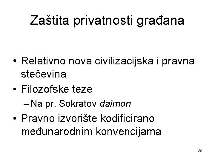 Zaštita privatnosti građana • Relativno nova civilizacijska i pravna stečevina • Filozofske teze –