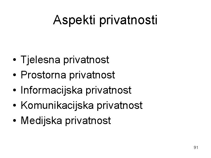 Aspekti privatnosti • • • Tjelesna privatnost Prostorna privatnost Informacijska privatnost Komunikacijska privatnost Medijska