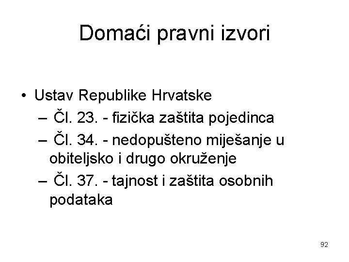 Domaći pravni izvori • Ustav Republike Hrvatske – Čl. 23. - fizička zaštita pojedinca