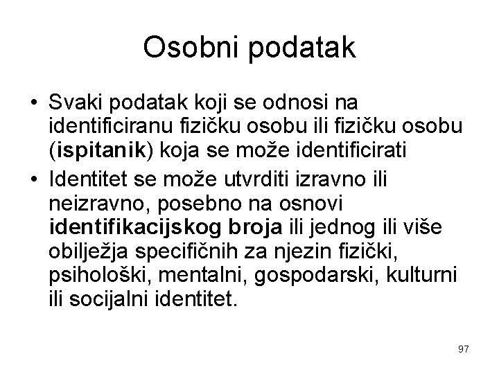 Osobni podatak • Svaki podatak koji se odnosi na identificiranu fizičku osobu ili fizičku