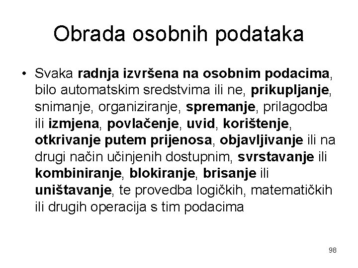 Obrada osobnih podataka • Svaka radnja izvršena na osobnim podacima, bilo automatskim sredstvima ili